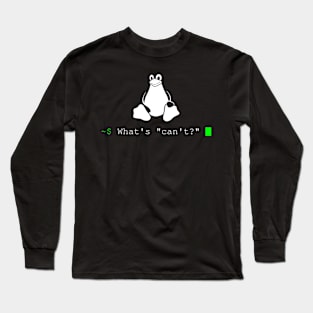 "What's Can't?" Long Sleeve T-Shirt